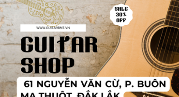 Guitar BMT–Guitar Đắk Lắk Tại 61 Nguyễn Văn Cừ, Phường BMT, Tỉnh Đắk LắK